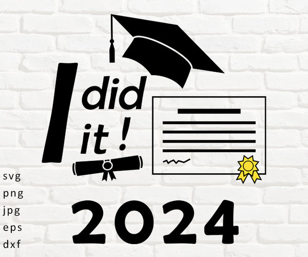 I did it! 2024 Graduation Logo, svg, png, jpg, eps, dxf digital files for Cricut or other CNC machines