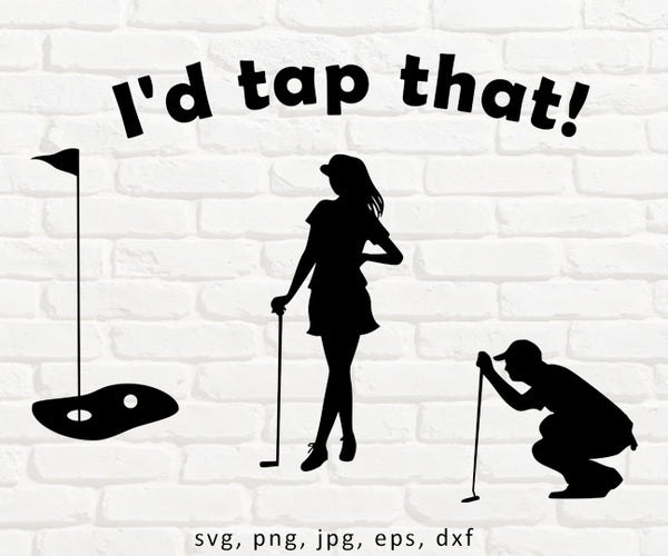 Golf Image, I'd Tap That - SVG, PNG, JPG, EPS, DXF Files for Cut Projects