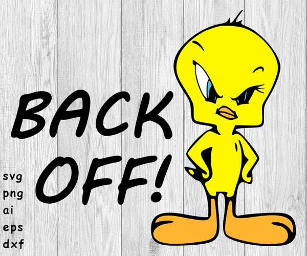 Back Off, Tweety Bird - SSVG, PNG, AI, EPS, DXF Files for Cut Projects