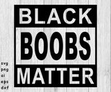Black Boobs Matter - SVG, PNG, AI, EPS, DXF Files for Cut Projects