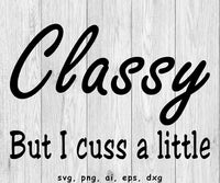 Classy But I Cuss A Little - SVG, PNG, AI, EPS, DXF files for cut projects