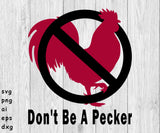 Don't Be A Pecker - svg, png, ai, eps, dxf files for; Auto Decals, Vinyl Decals, Printing, T-shirts, CNC, Cricut, other cut files