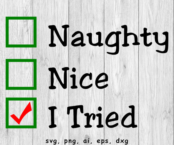 Naughty, Nice, I Tried, 1 or 3 Colors - svg, png, ai, eps and dxf files for; Auto Decals, Vinyl Decals, Printing, T-shirts, CNC, Cricut and other cut files