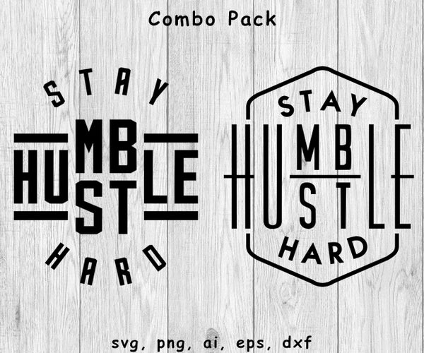 Stay Humble Hustle Hard, Pack Combo - SVG, PNG, AI, EPS, DXF Files