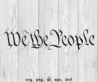 We The People - SVG, PNG, AI, EPS, DXF Files for Cut Projects