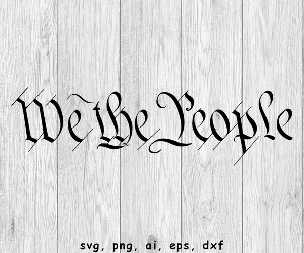 We The People - SVG, PNG, AI, EPS, DXF Files for Cut Projects